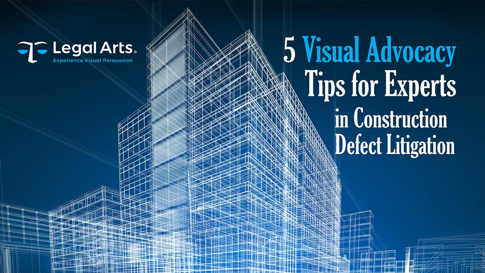 Visual Advocacy Tips for Expert in Construction Defect Litigation	